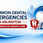Common Dental Emergencies in Arlington